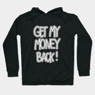 Get My Money Back ! Hoodie